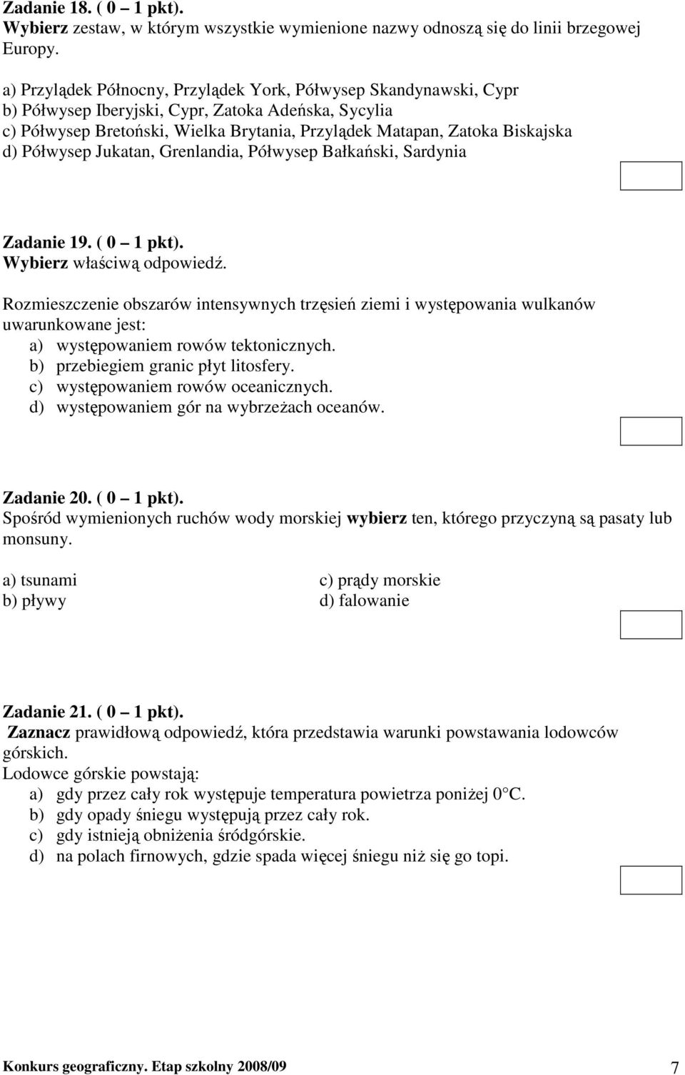 Półwysep Jukatan, Grenlandia, Półwysep Bałkański, Sardynia Zadanie 19. ( 0 1 pkt). Wybierz właściwą odpowiedź.