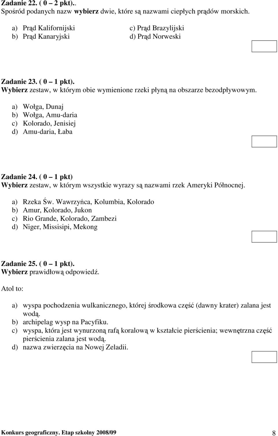 ( 0 1 pkt) Wybierz zestaw, w którym wszystkie wyrazy są nazwami rzek Ameryki Północnej. a) Rzeka Św.