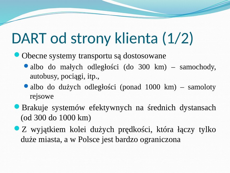 , albo do dużych odległości (ponad 1000 km) samoloty rejsowe Brakuje systemów efektywnych na