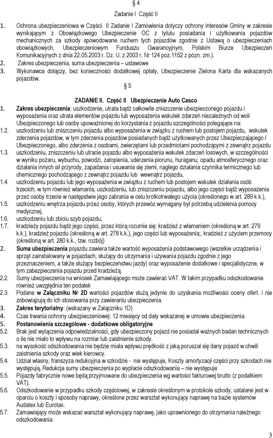 mechanicznych za szkody spowodowane ruchem tych pojazdów zgodnie z Ustawą o ubezpieczeniach obowiązkowych, Ubezpieczeniowym Funduszu Gwarancyjnym, Polskim Biurze Ubezpieczeń Komunikacyjnych z dnia 22.