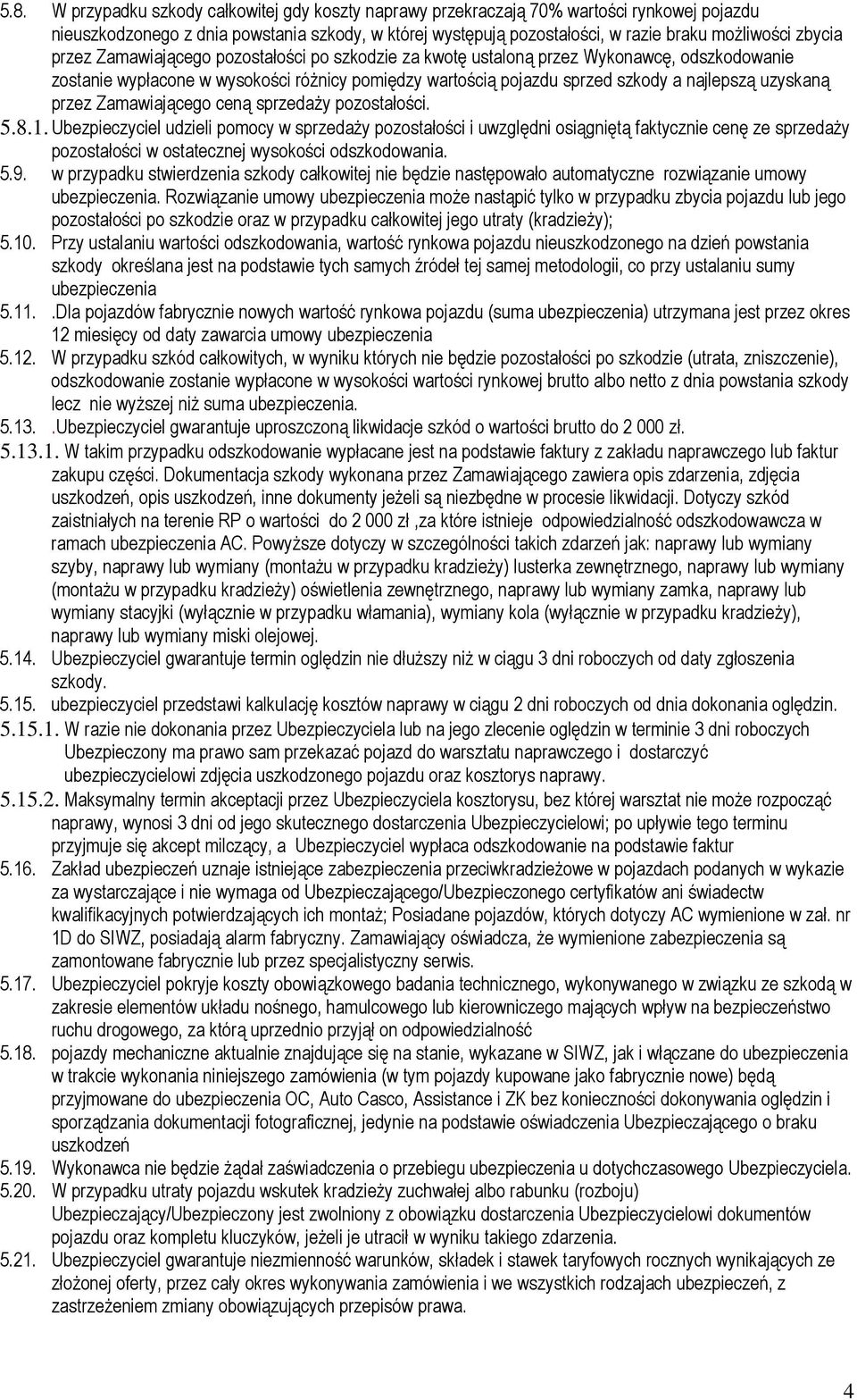 uzyskaną przez Zamawiającego ceną sprzedaży pozostałości. 5.8.1.