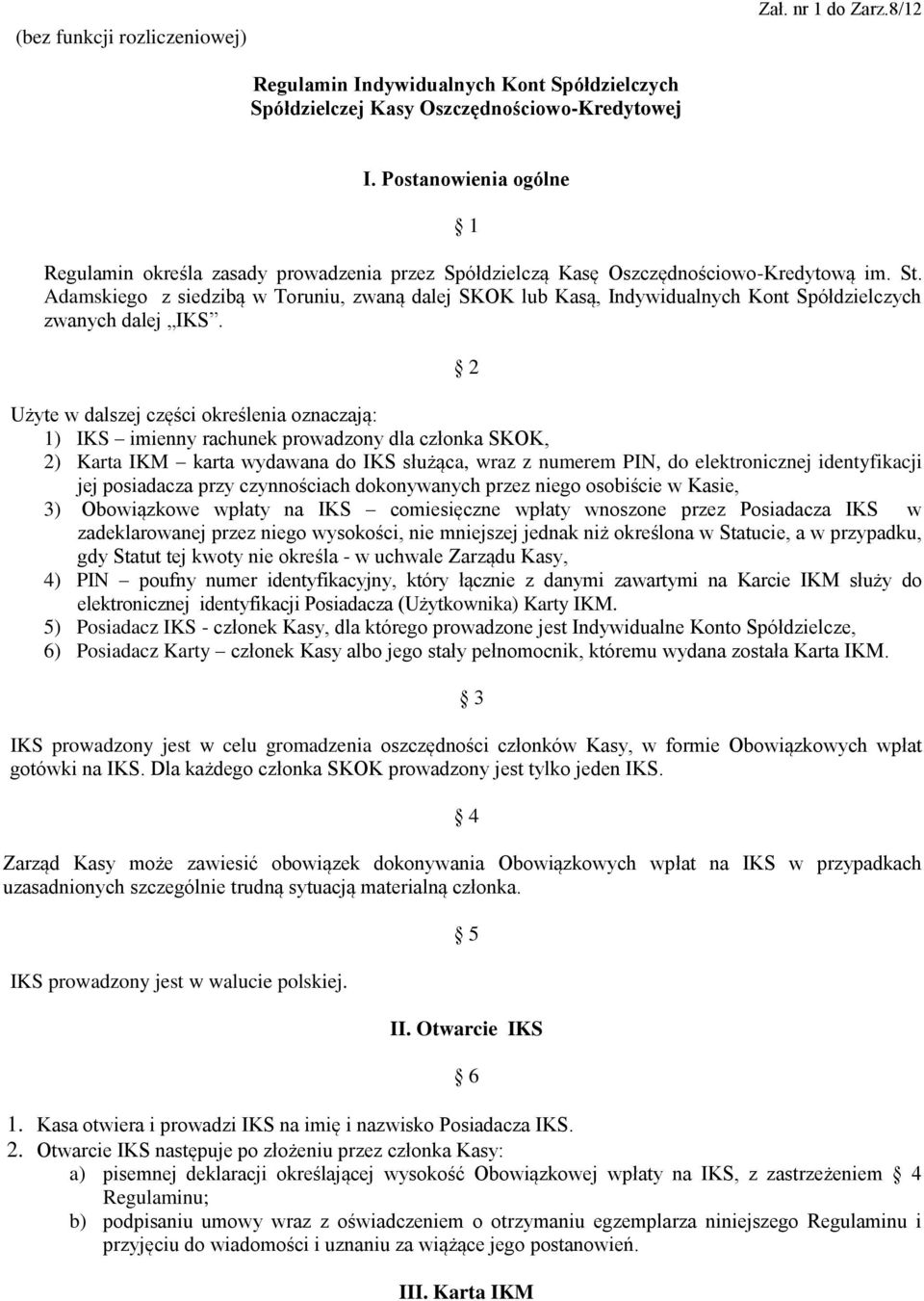 Adamskiego z siedzibą w Toruniu, zwaną dalej SKOK lub Kasą, Indywidualnych Kont Spółdzielczych zwanych dalej IKS.