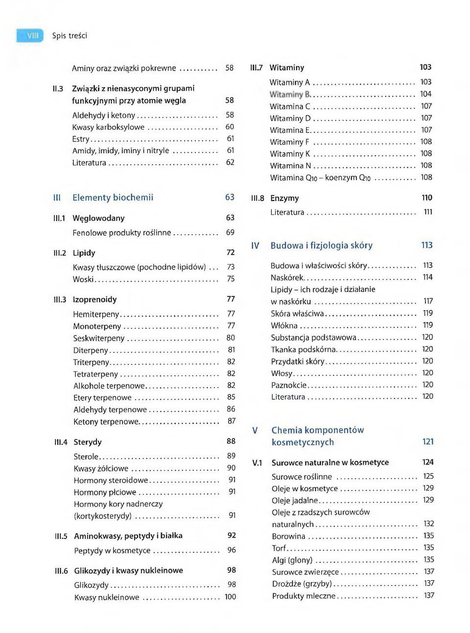 .. 108 Witamina Qio - koenzym Q io... 108 III Elem enty biochem ii 63 111.8 Enzymy 110 111.1 Węglowodany 63 Fenolowe produkty roślinne.... 69 III.2 Lipidy 72 Literatura.