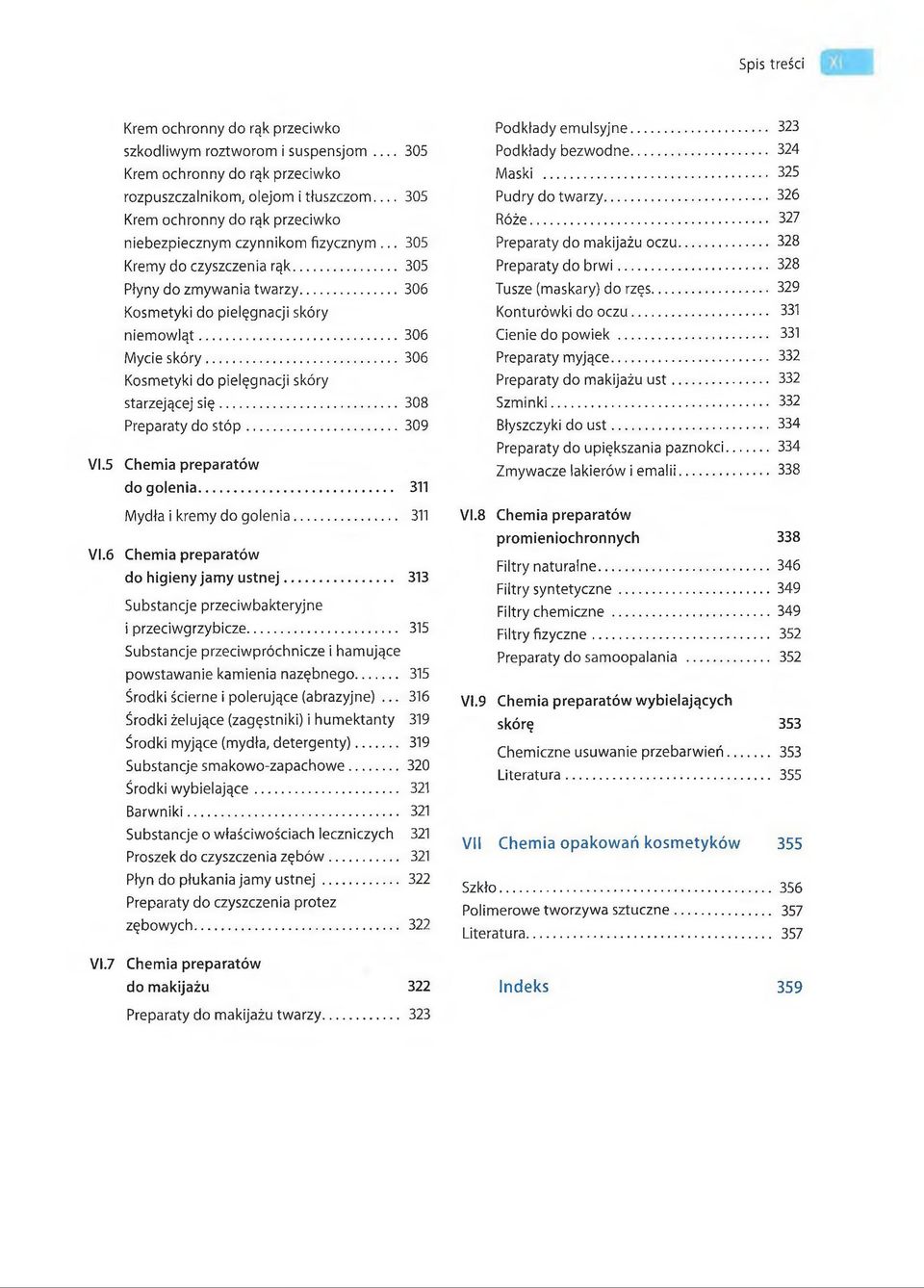 .. 308 Preparaty do stó p... 309 Vl.5 Chemia preparatów do golenia... 311 Mydła i kremy do golenia... 311 Vl.6 Chemia preparatów do higieny jamy ustnej.