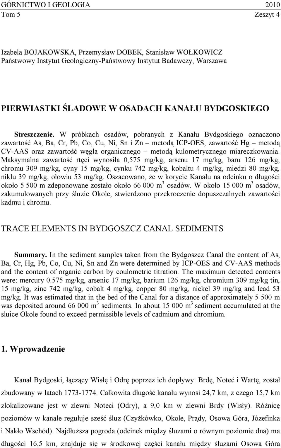 W próbkach osadów, pobranych z Kanału Bydgoskiego oznaczono zawartość As, Ba, Cr, Pb, Co, Cu, Ni, Sn i Zn metodą ICP-OES, zawartość Hg metodą CV-AAS oraz zawartość węgla organicznego metodą