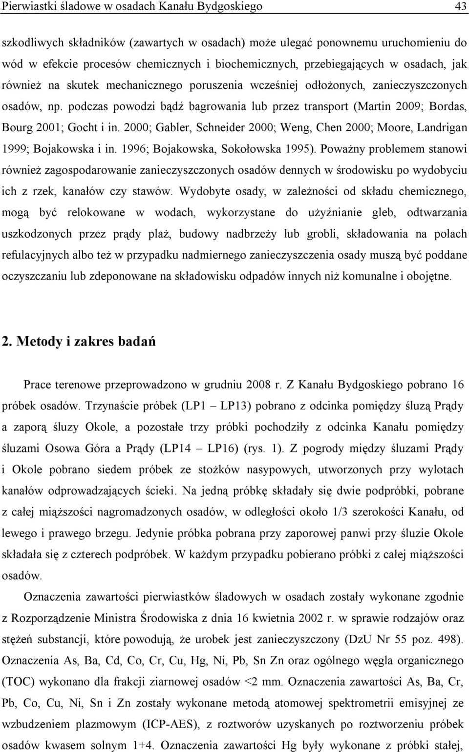podczas powodzi bądź bagrowania lub przez transport (Martin 2009; Bordas, Bourg 2001; Gocht i in. 2000; Gabler, Schneider 2000; Weng, Chen 2000; Moore, Landrigan 1999; Bojakowska i in.