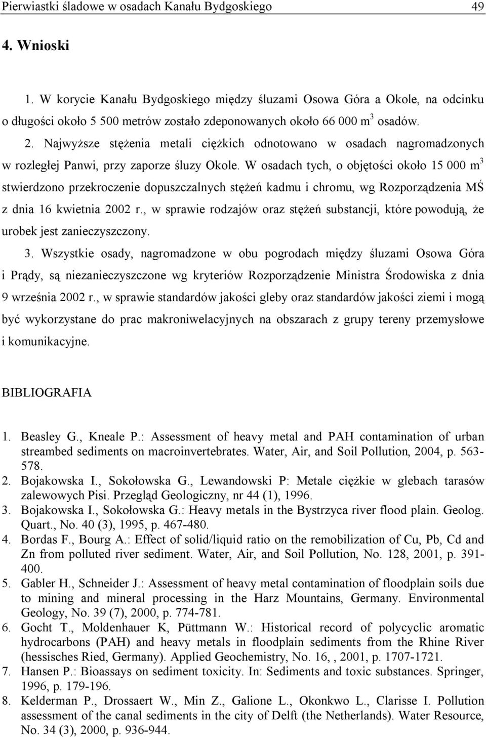 Najwyższe stężenia metali ciężkich odnotowano w osadach nagromadzonych w rozległej Panwi, przy zaporze śluzy Okole.