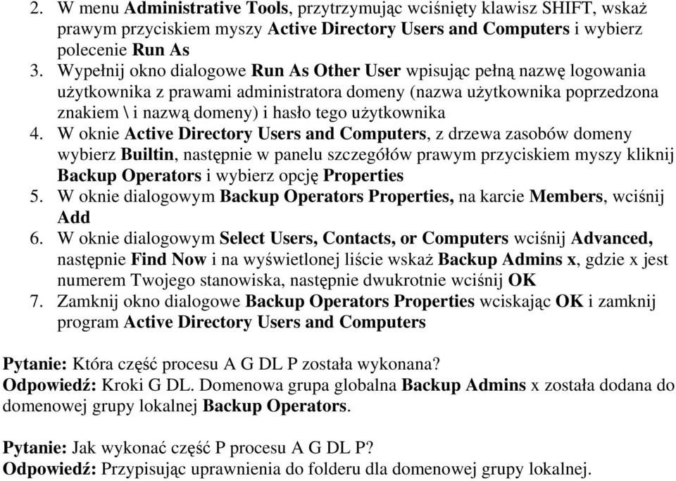 4. W oknie Active Directory Users and Computers, z drzewa zasobów domeny wybierz Builtin, następnie w panelu szczegółów prawym przyciskiem myszy kliknij Backup Operators i wybierz opcję Properties 5.