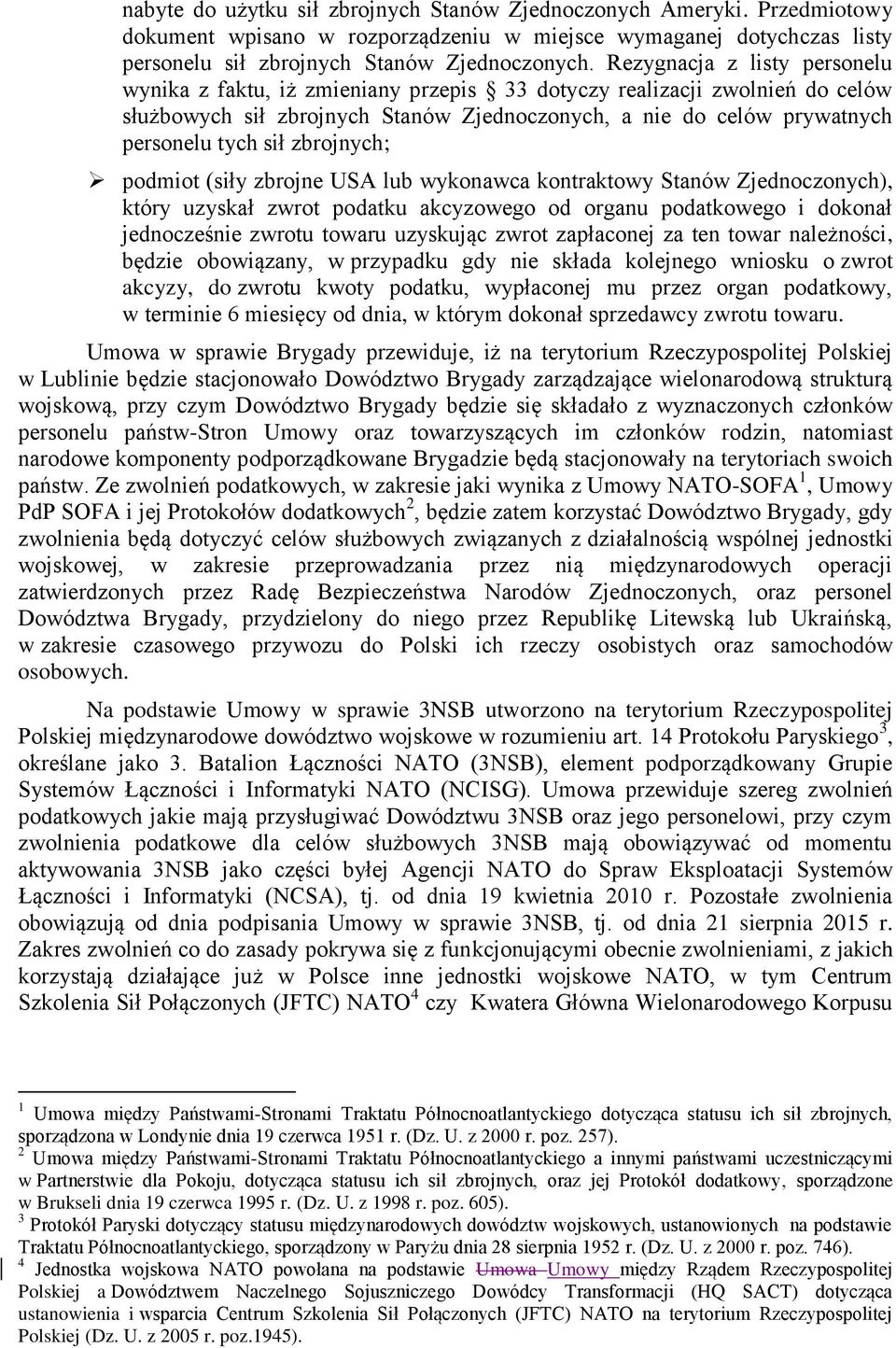 zbrojnych; podmiot (siły zbrojne USA lub wykonawca kontraktowy Stanów Zjednoczonych), który uzyskał zwrot podatku akcyzowego od organu podatkowego i dokonał jednocześnie zwrotu towaru uzyskując zwrot