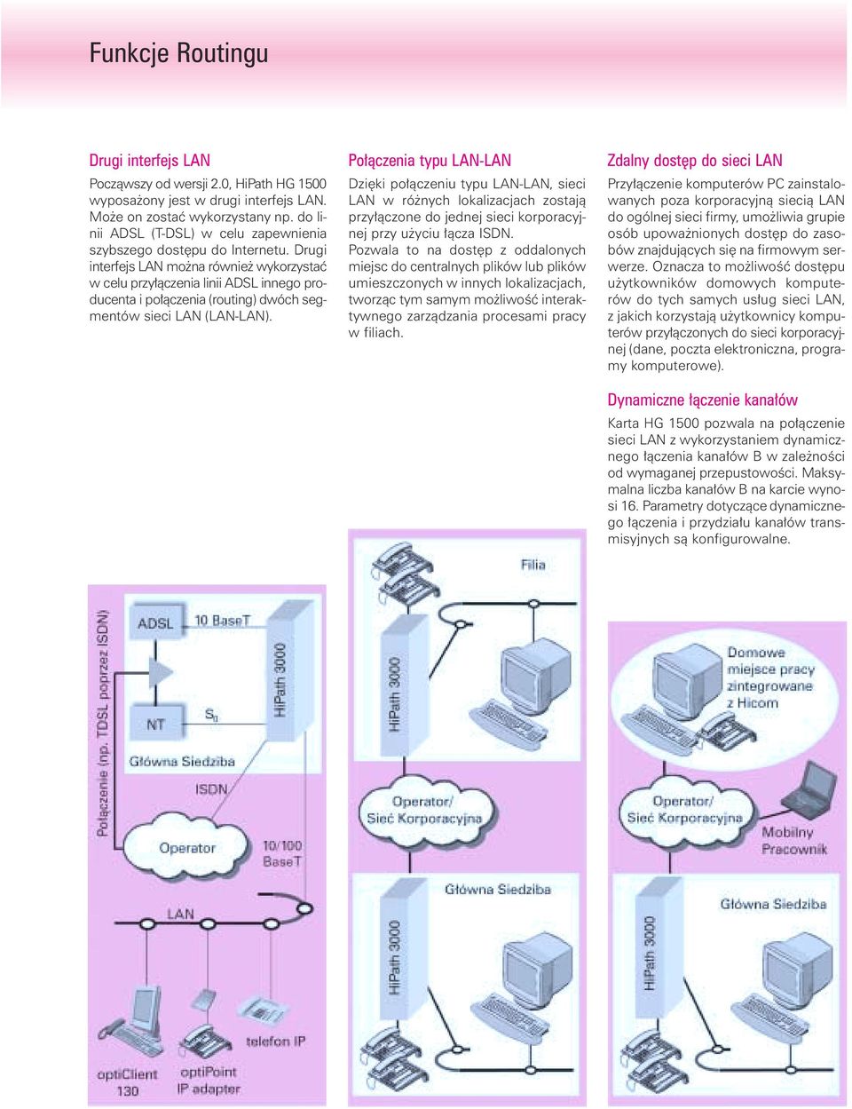 Drugi interfejs LAN mo na równie wykorzystaç w celu przy àczenia linii ADSL innego producenta i po àczenia (routing) dwóch segmentów sieci LAN (LAN-LAN).