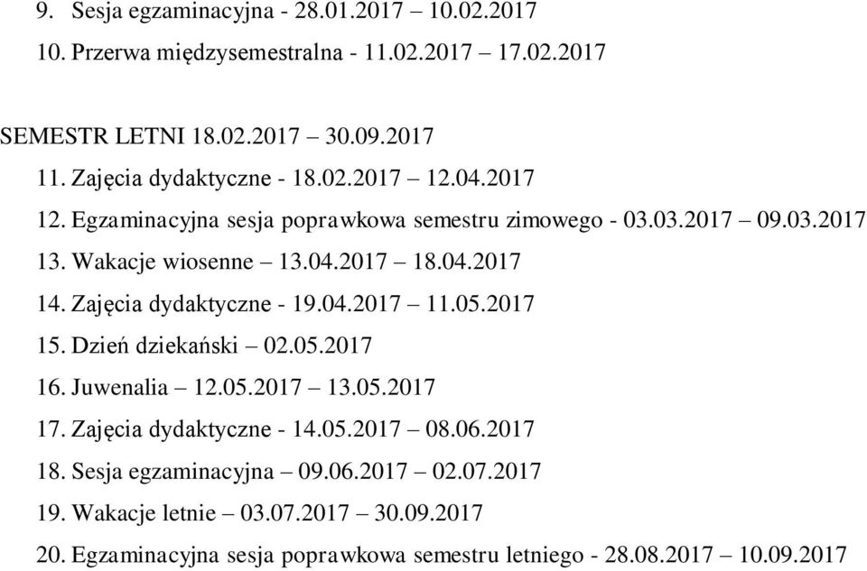 04.2017 14. Zajęcia dydaktyczne - 19.04.2017 11.05.2017 15. Dzień dziekański 02.05.2017 16. Juwenalia 12.05.2017 13.05.2017 17. Zajęcia dydaktyczne - 14.05.2017 08.