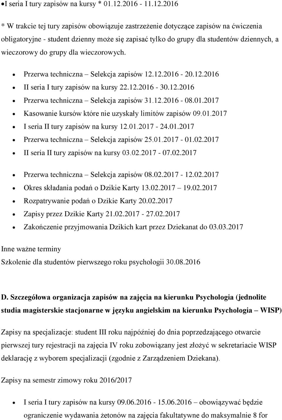 2016 * W trakcie tej tury zapisów obowiązuje zastrzeżenie dotyczące zapisów na ćwiczenia obligatoryjne - student dzienny może się zapisać tylko do grupy dla studentów dziennych, a wieczorowy do grupy