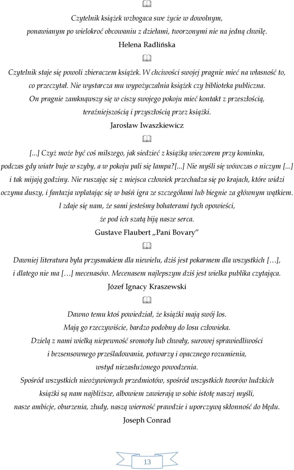 On pragnie zamknąwszy się w ciszy swojego pokoju mieć kontakt z przeszłością, teraźniejszością i przyszłością przez książki. Jarosław Iwaszkiewicz [.
