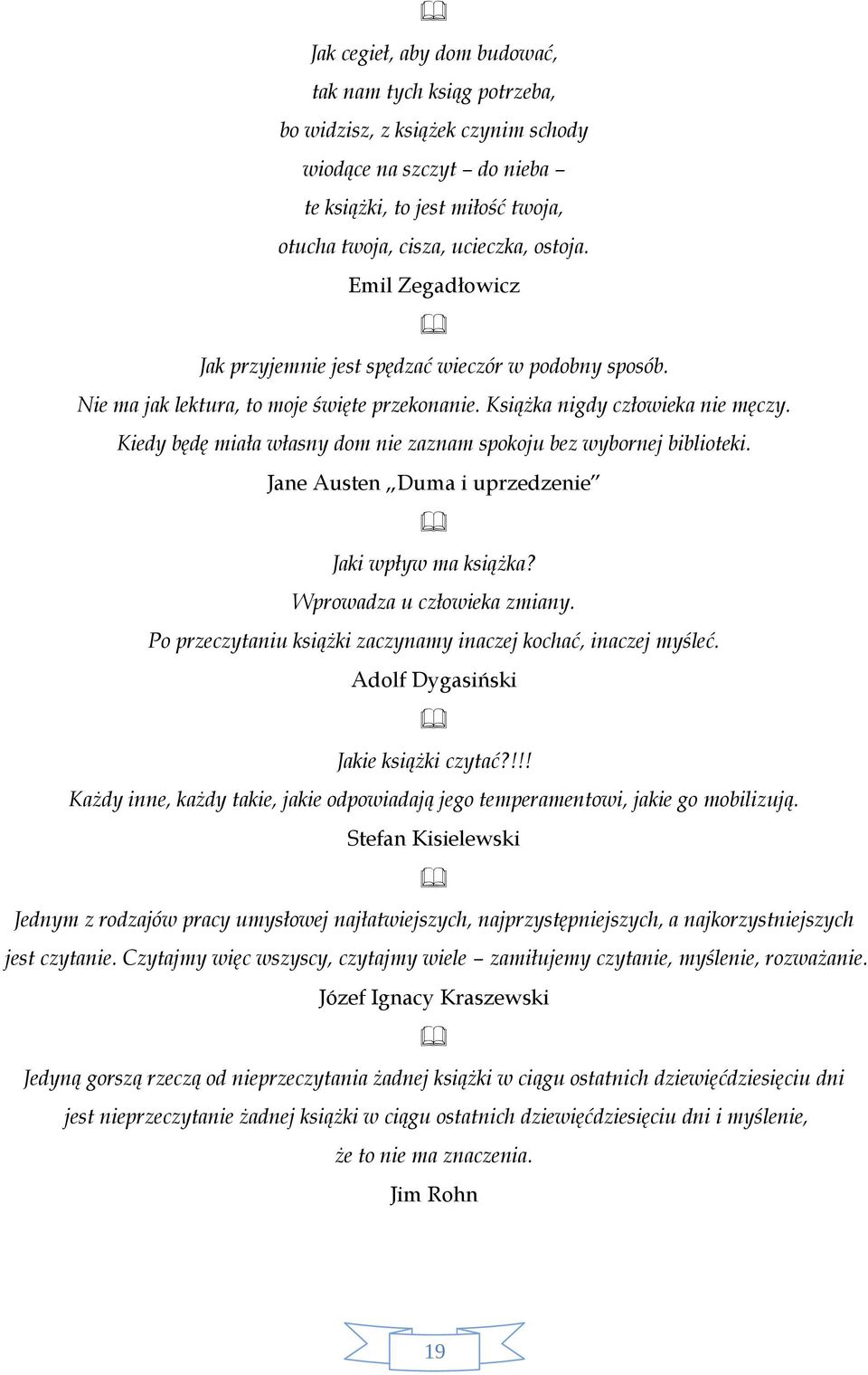 Kiedy będę miała własny dom nie zaznam spokoju bez wybornej biblioteki. Jane Austen Duma i uprzedzenie Jaki wpływ ma książka? Wprowadza u człowieka zmiany.