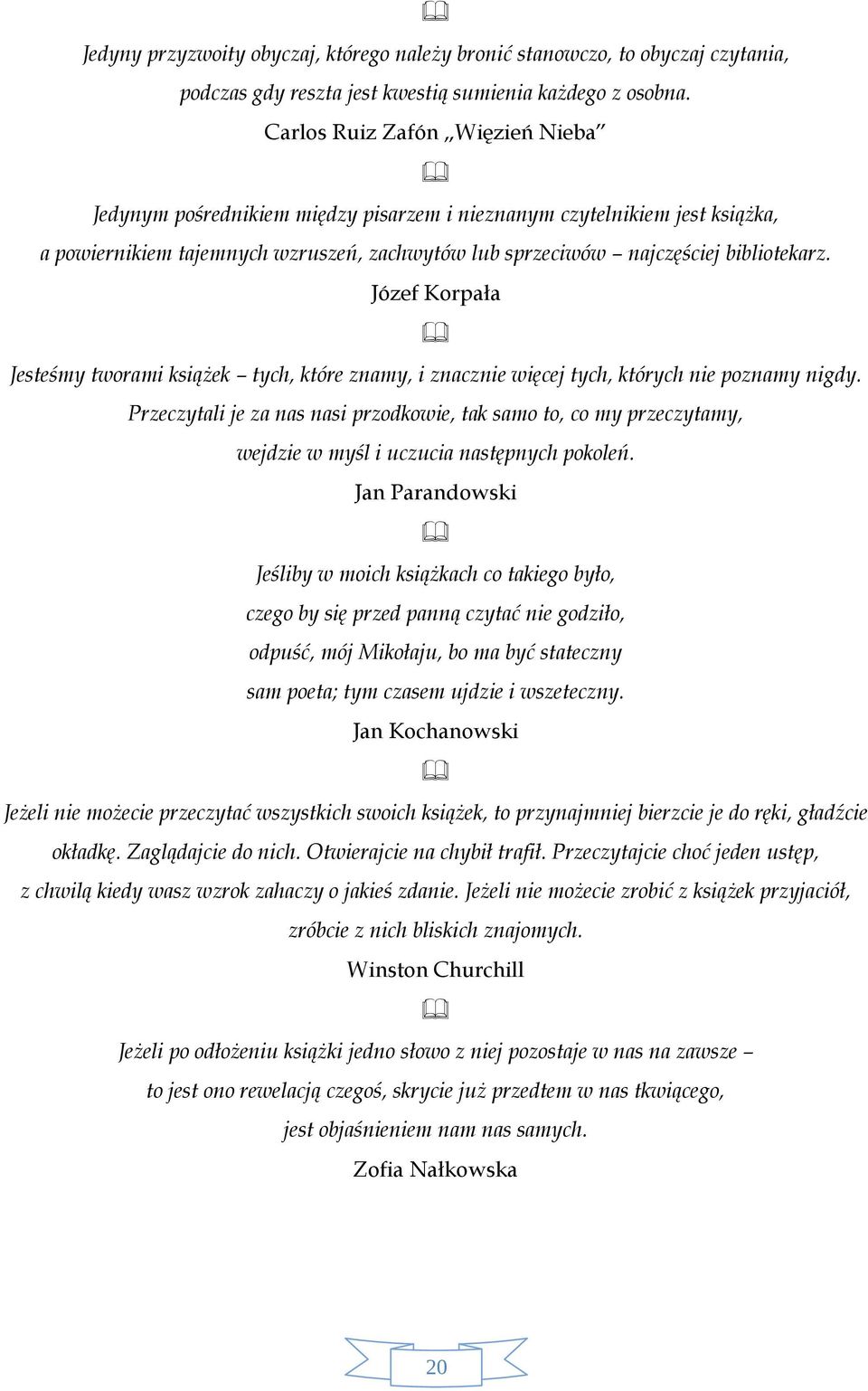 Józef Korpała Jesteśmy tworami książek tych, które znamy, i znacznie więcej tych, których nie poznamy nigdy.