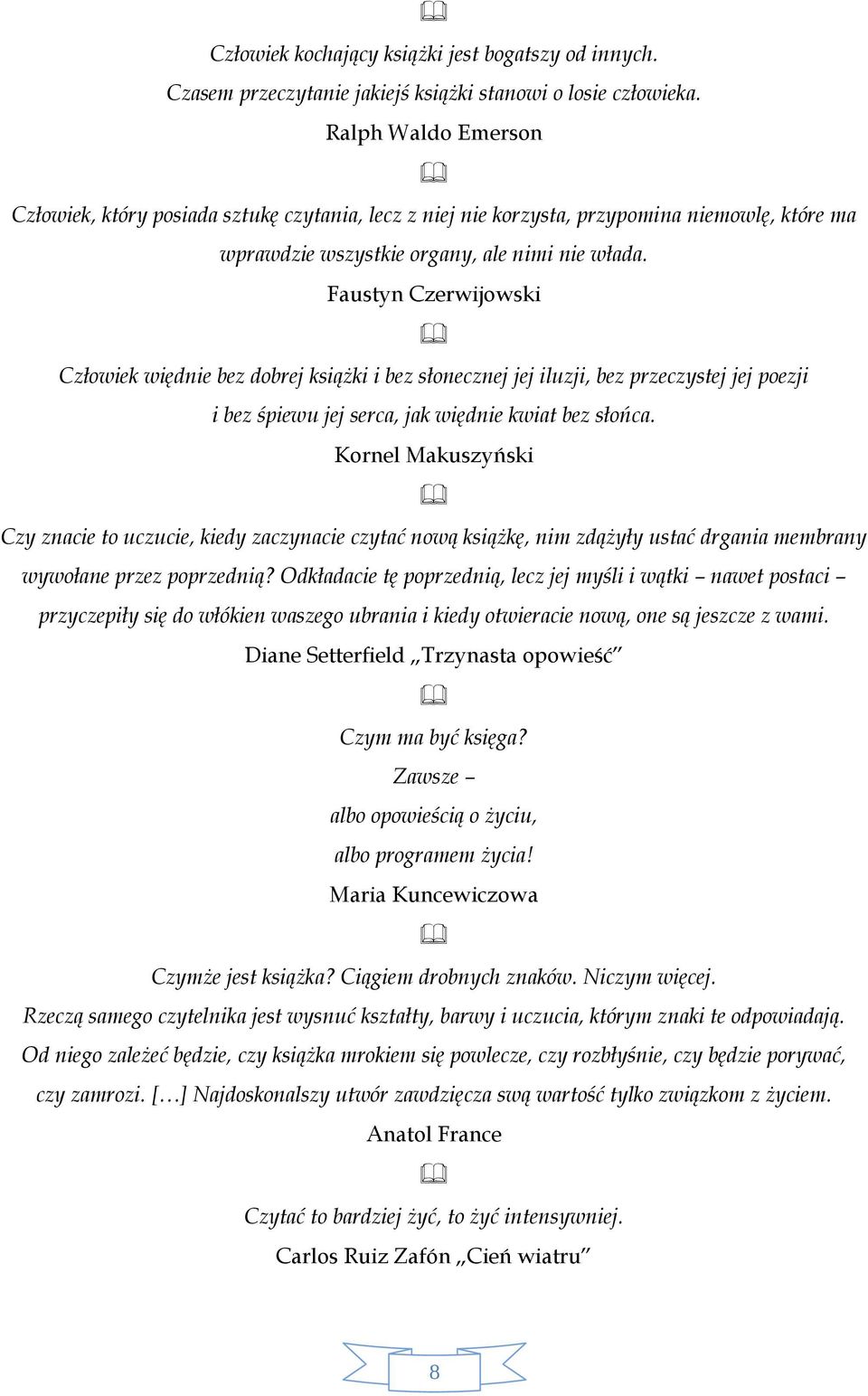 Faustyn Czerwijowski Człowiek więdnie bez dobrej książki i bez słonecznej jej iluzji, bez przeczystej jej poezji i bez śpiewu jej serca, jak więdnie kwiat bez słońca.
