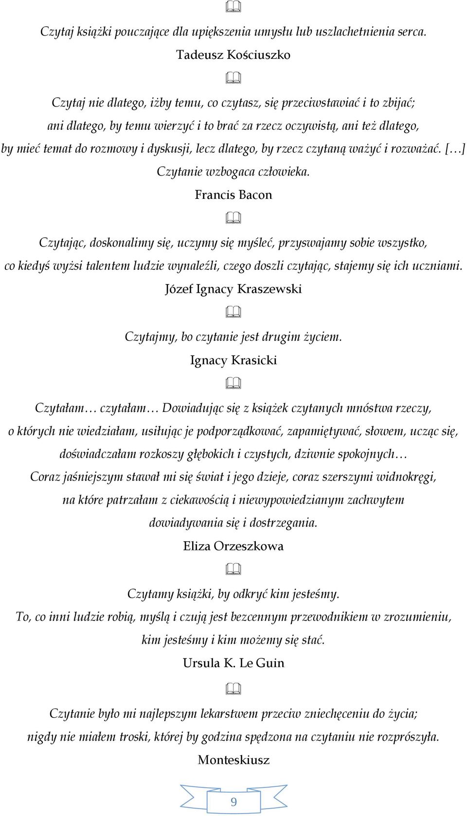dyskusji, lecz dlatego, by rzecz czytaną ważyć i rozważać. [ ] Czytanie wzbogaca człowieka.