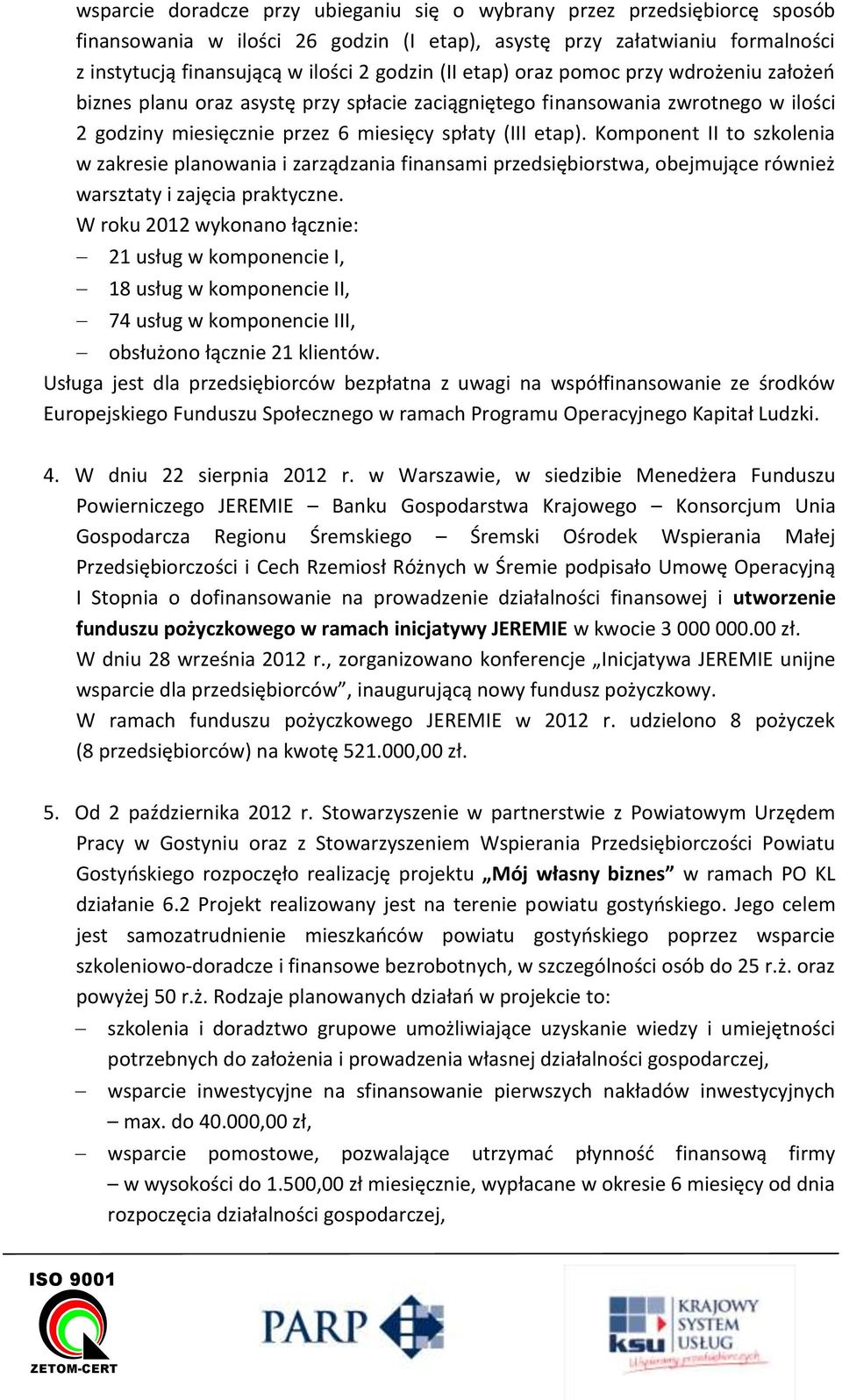 Komponent II to szkolenia w zakresie planowania i zarządzania finansami przedsiębiorstwa, obejmujące również warsztaty i zajęcia praktyczne.