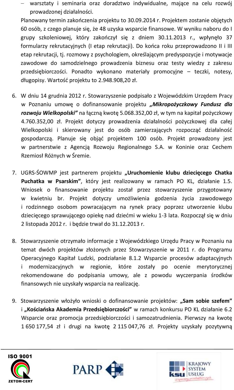 , wpłynęło 37 formularzy rekrutacyjnych (I etap rekrutacji). Do końca roku przeprowadzono II i III etap rekrutacji, tj.