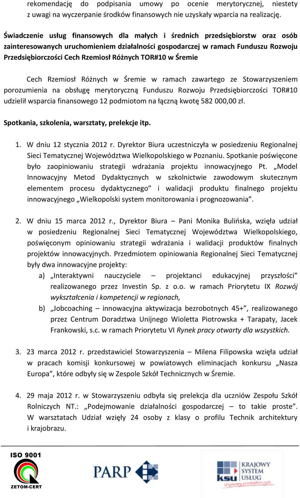 Różnych TOR#10 w Śremie Cech Rzemiosł Różnych w Śremie w ramach zawartego ze Stowarzyszeniem porozumienia na obsługę merytoryczną Funduszu Rozwoju Przedsiębiorczości TOR#10 udzielił wsparcia