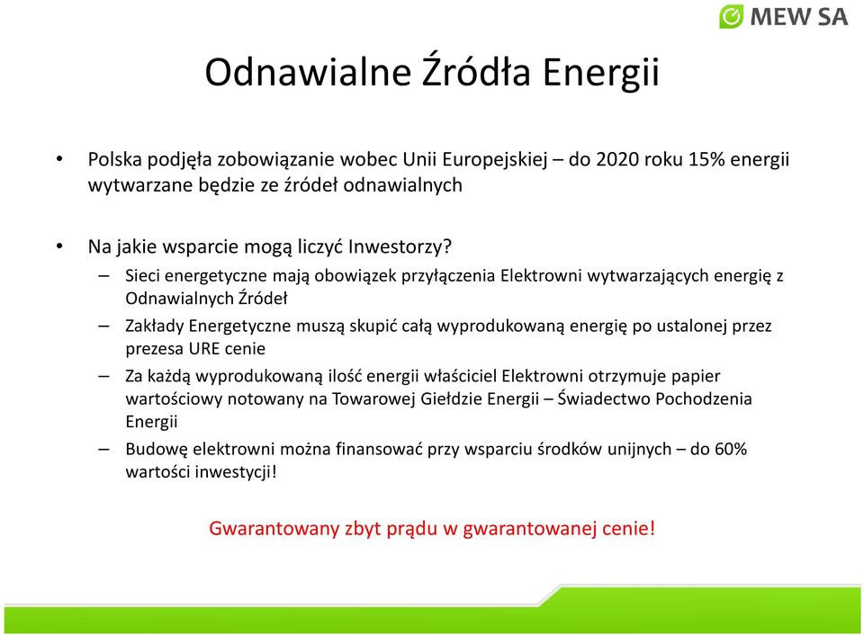 Sieci energetyczne mają obowiązek przyłączenia Elektrowni wytwarzających energię z Odnawialnych Źródeł Zakłady Energetyczne muszą skupić całą wyprodukowaną energię po