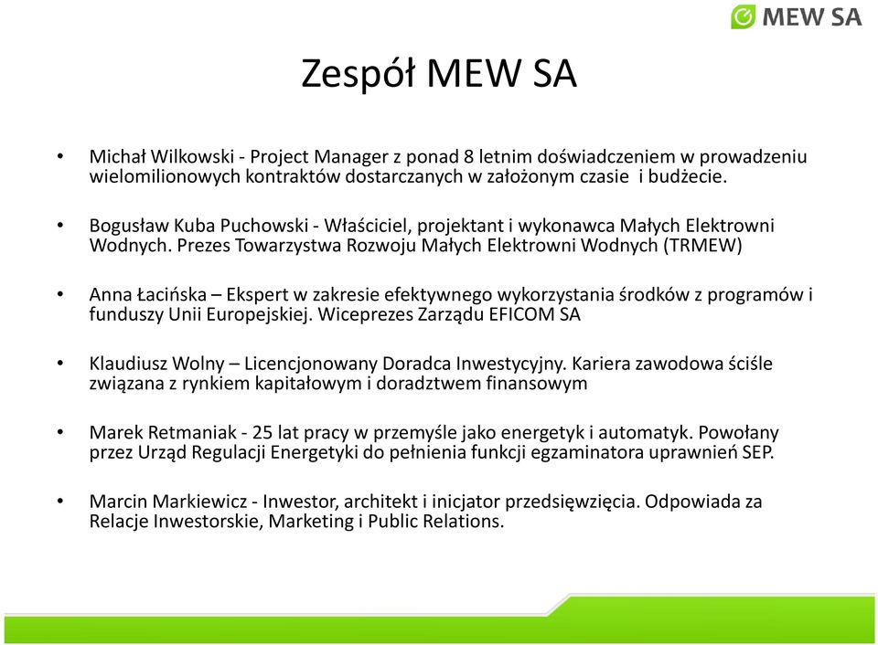 Prezes Towarzystwa Rozwoju Małych Elektrowni Wodnych (TRMEW) Anna Łacińska Ekspert w zakresie efektywnego wykorzystania środków z programów i funduszy Unii Europejskiej.