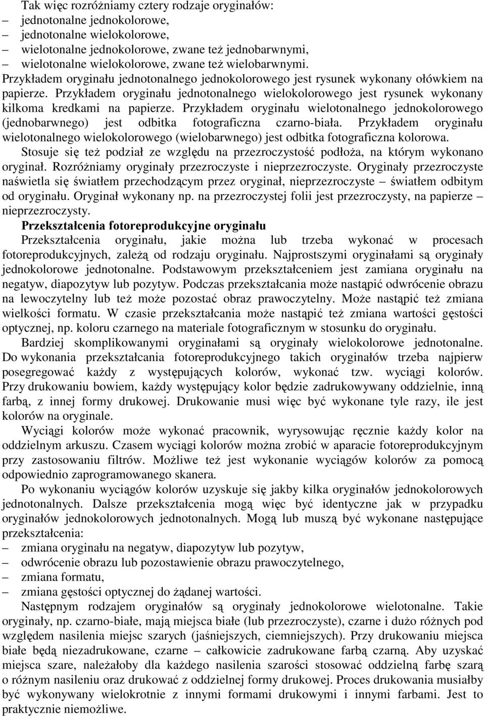 Przykładem oryginału jednotonalnego wielokolorowego jest rysunek wykonany kilkoma kredkami na papierze.