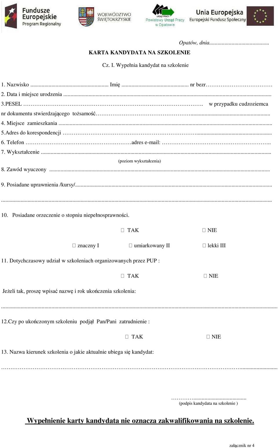 Zawód wyuczony... 9. Posiadane uprawnienia /kursy/...... 10. Posiadane orzeczenie o stopniu niepełnosprawności. TAK NIE znaczny I umiarkowany II lekki III 11.