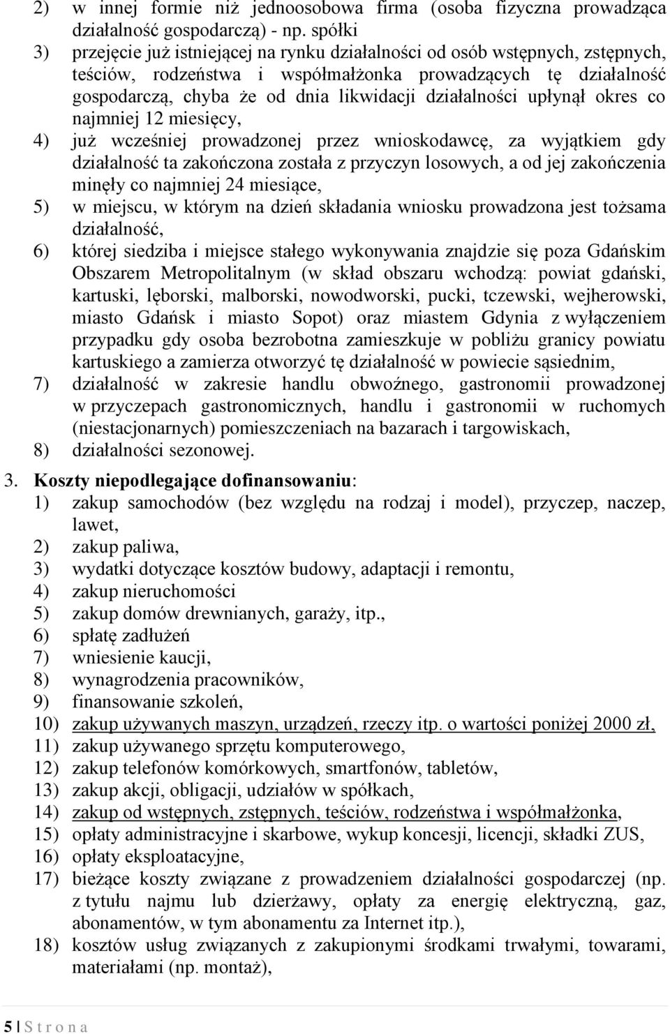 działalności upłynął okres co najmniej 12 miesięcy, 4) już wcześniej prowadzonej przez wnioskodawcę, za wyjątkiem gdy działalność ta zakończona została z przyczyn losowych, a od jej zakończenia