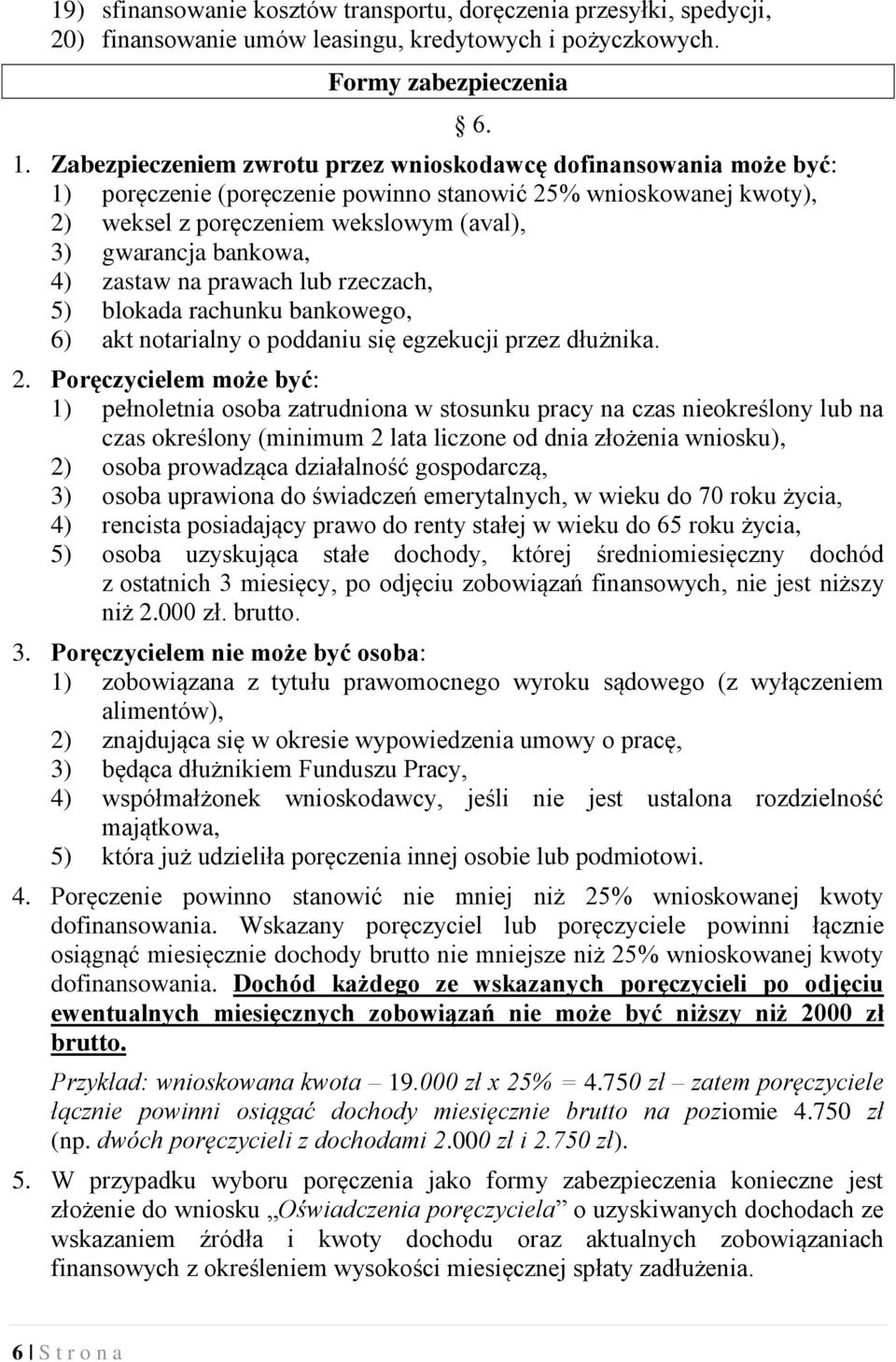 4) zastaw na prawach lub rzeczach, 5) blokada rachunku bankowego, 6) akt notarialny o poddaniu się egzekucji przez dłużnika. 2.