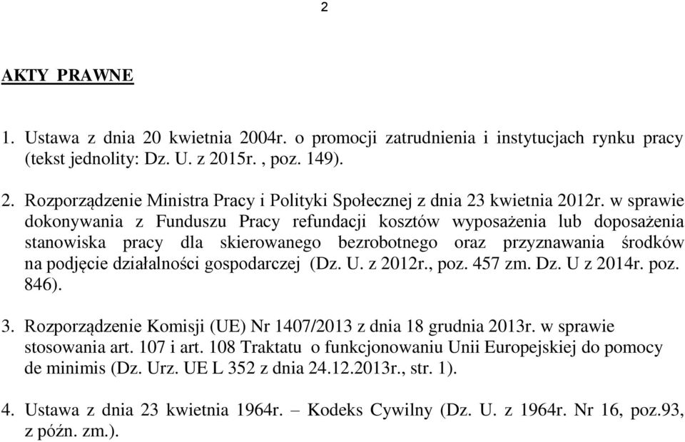 (Dz. U. z 2012r., poz. 457 zm. Dz. U z 2014r. poz. 846). 3. Rozporządzenie Komisji (UE) Nr 1407/2013 z dnia 18 grudnia 2013r. w sprawie stosowania art. 107 i art.