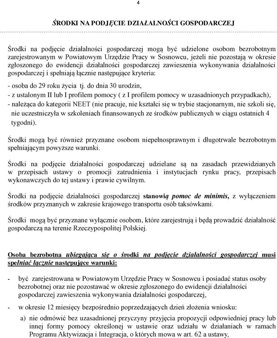 do dnia 30 urodzin, - z ustalonym II lub I profilem pomocy ( z I profilem pomocy w uzasadnionych przypadkach), - należąca do kategorii NEET (nie pracuje, nie kształci się w trybie stacjonarnym, nie