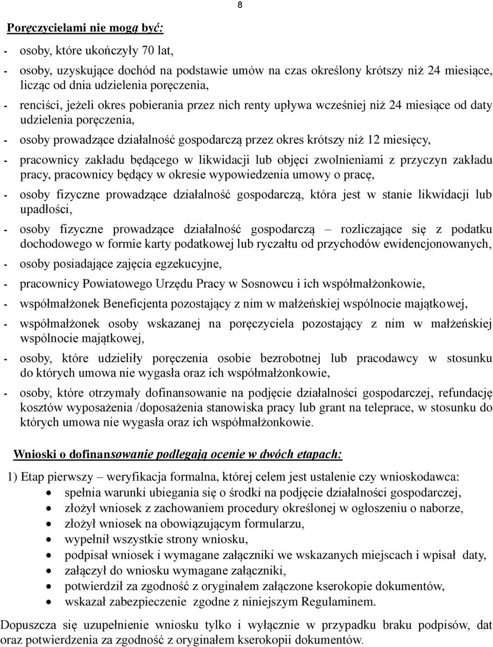 pracownicy zakładu będącego w likwidacji lub objęci zwolnieniami z przyczyn zakładu pracy, pracownicy będący w okresie wypowiedzenia umowy o pracę, - osoby fizyczne prowadzące działalność