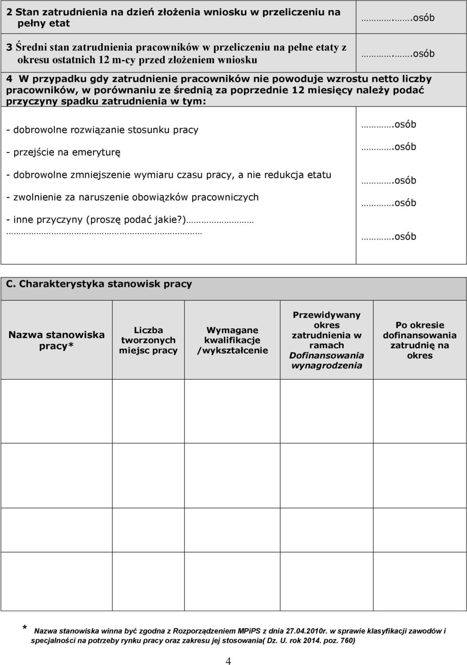 dobrowolne rozwiązanie stosunku pracy - przejście na emeryturę - dobrowolne zmniejszenie wymiaru czasu pracy, a nie redukcja etatu - zwolnienie za naruszenie obowiązków pracowniczych - inne przyczyny