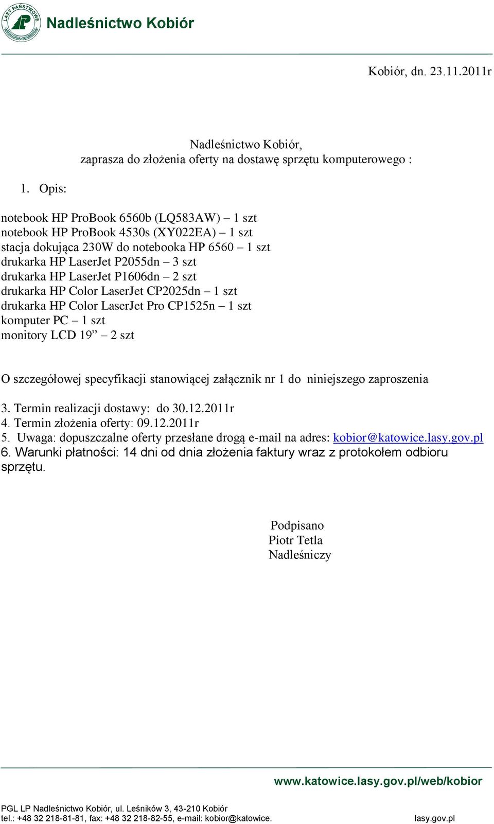 P1606dn 2 szt drukarka HP Color LaserJet CP2025dn 1 szt drukarka HP Color LaserJet Pro CP1525n 1 szt komputer PC 1 szt monitory LCD 19 2 szt O szczegółowej specyfikacji stanowiącej załącznik nr 1 do