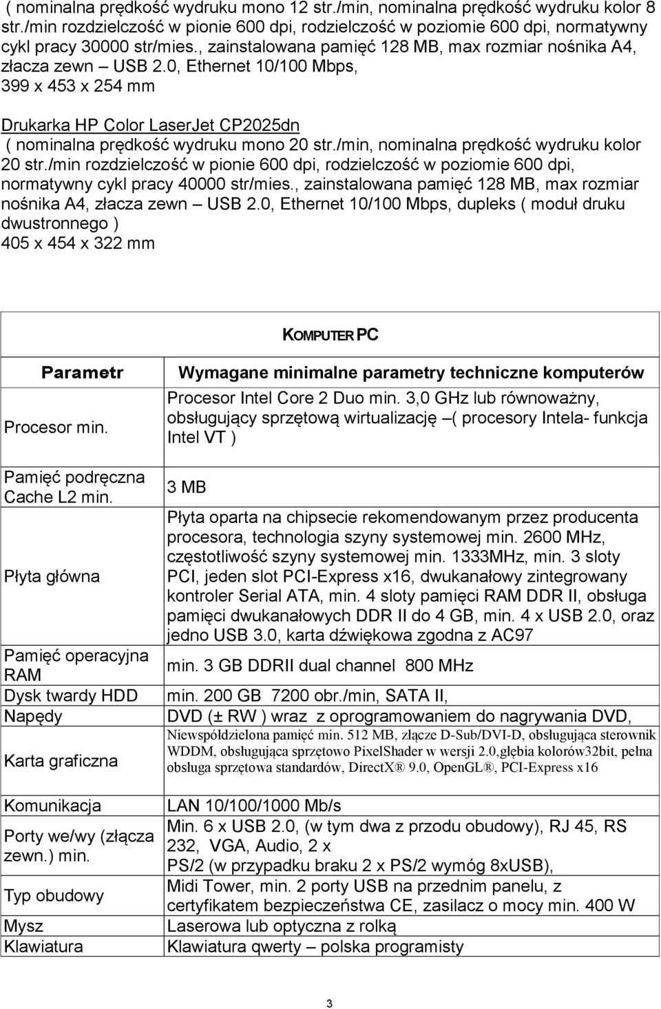 /min, nominalna prędkość wydruku kolor 20 str./min rozdzielczość w pionie 600 dpi, rodzielczość w poziomie 600 dpi, normatywny cykl pracy 40000 str/mies.