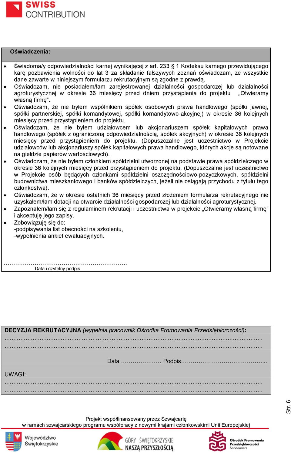 Oświadczam, nie posiadałem/łam zarejestrowanej działalności gospodarczej lub działalności agroturystycznej w okresie 36 miesięcy przed dniem przystąpienia do projektu,,otwieramy własną firmę.