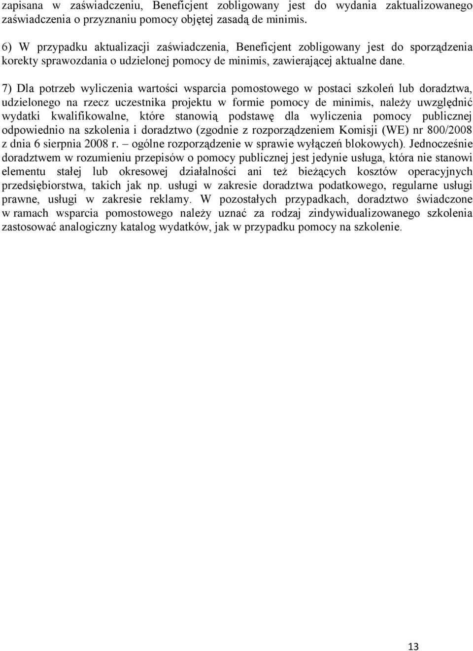 7) Dla potrzeb wyliczenia wartości wsparcia pomostowego w postaci szkoleń lub doradztwa, udzielonego na rzecz uczestnika projektu w formie pomocy de minimis, należy uwzględnić wydatki kwalifikowalne,