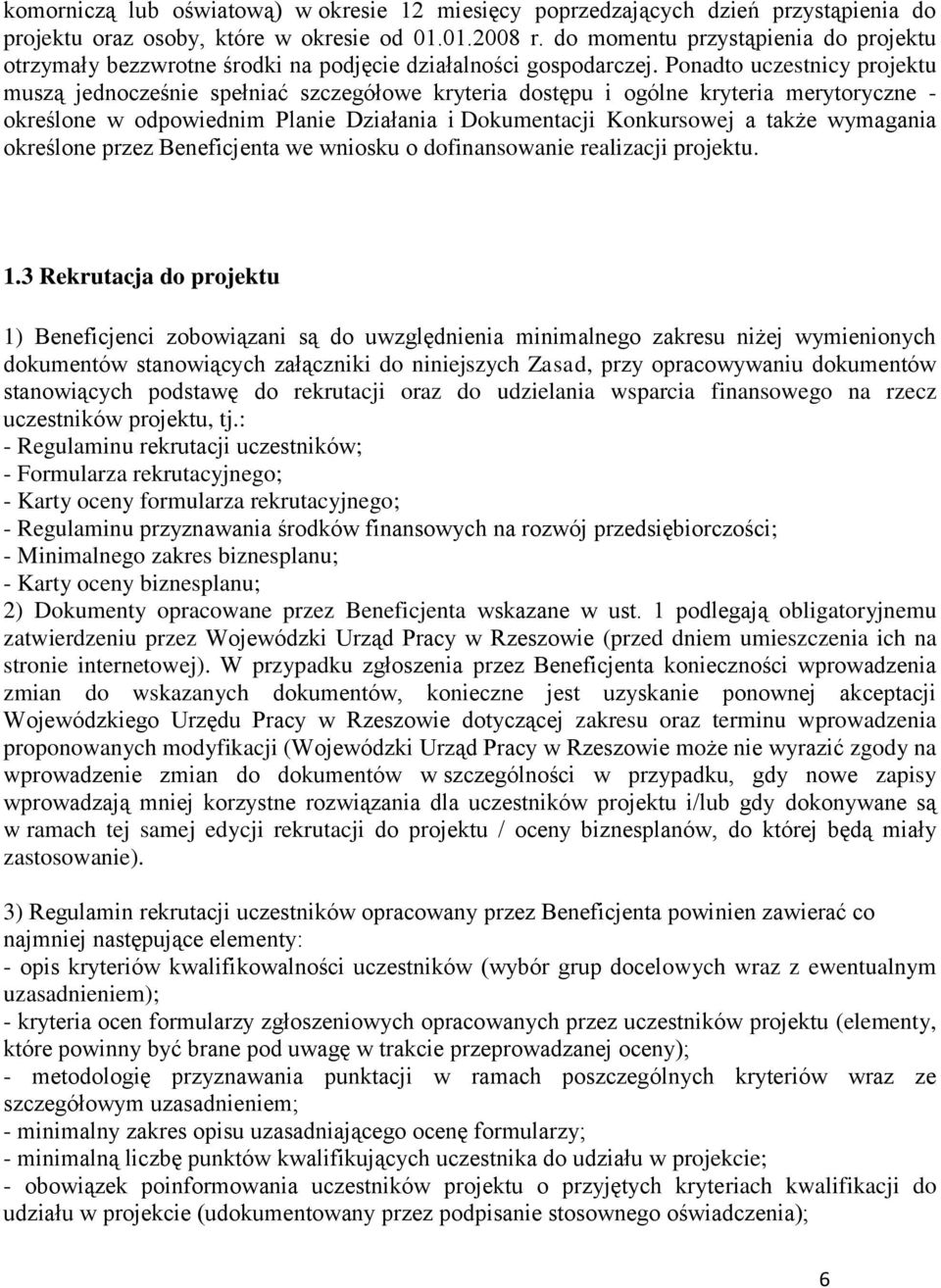 Ponadto uczestnicy projektu muszą jednocześnie spełniać szczegółowe kryteria dostępu i ogólne kryteria merytoryczne - określone w odpowiednim Planie Działania i Dokumentacji Konkursowej a także