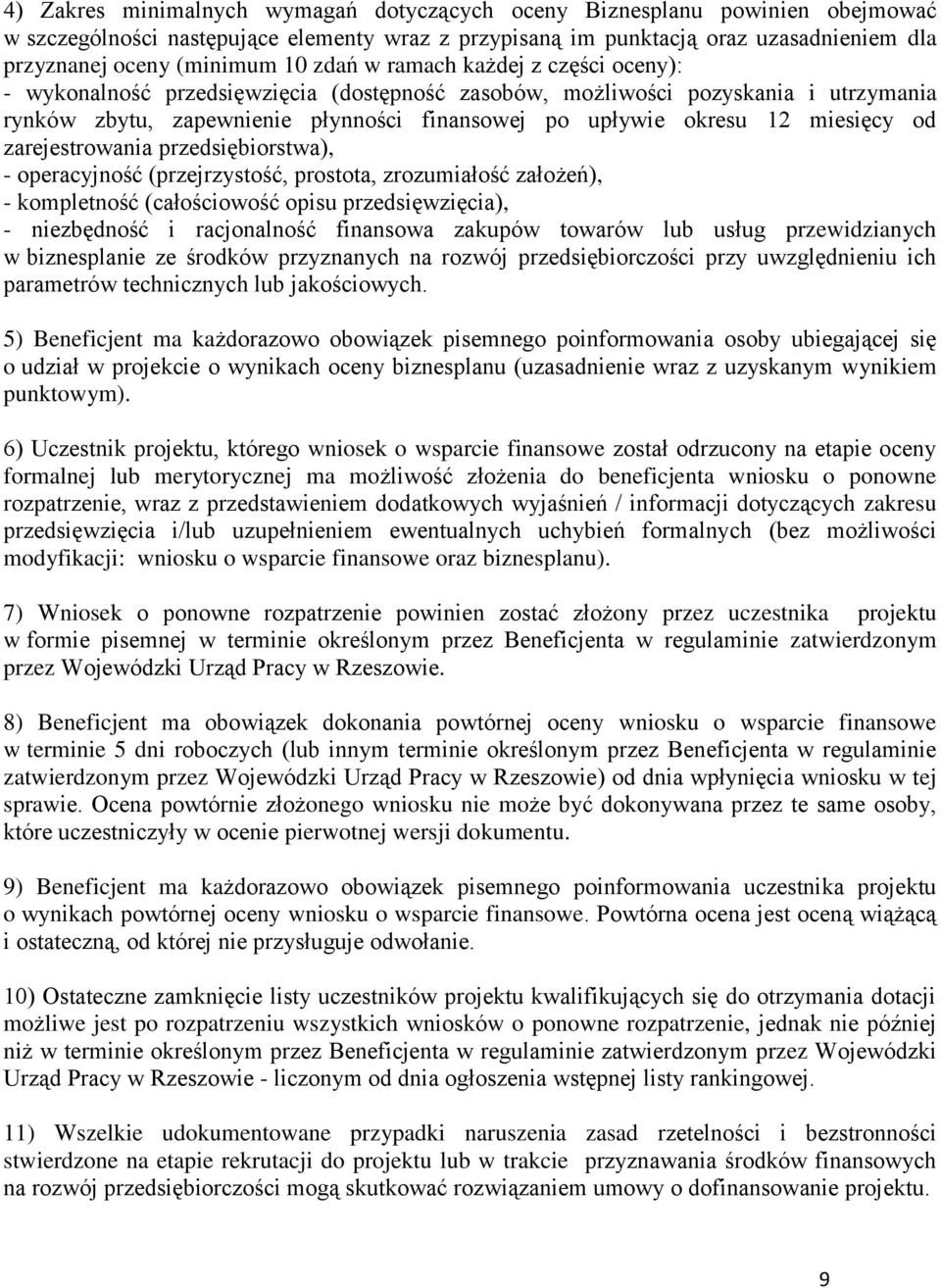 miesięcy od zarejestrowania przedsiębiorstwa), - operacyjność (przejrzystość, prostota, zrozumiałość założeń), - kompletność (całościowość opisu przedsięwzięcia), - niezbędność i racjonalność