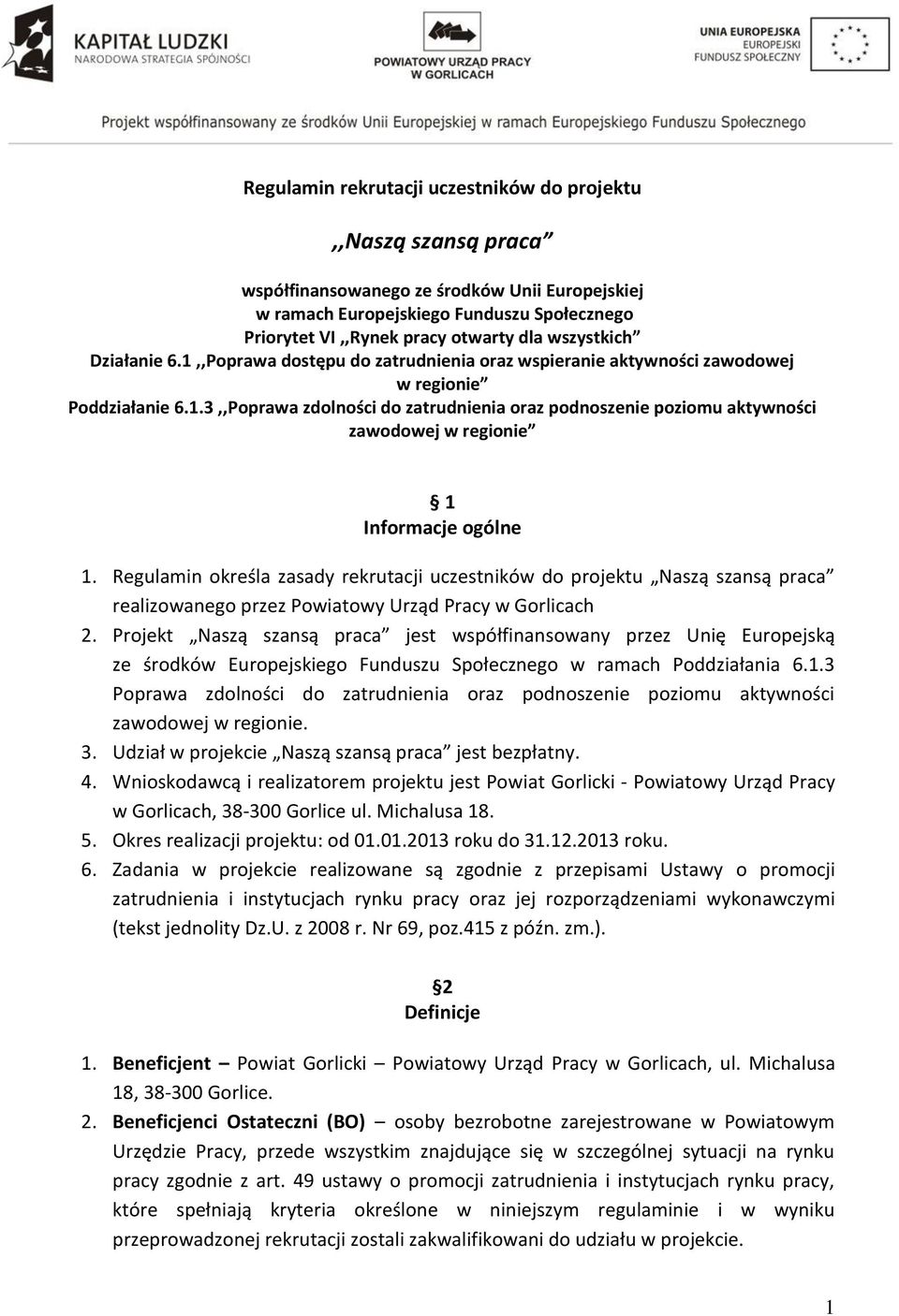 Regulamin określa zasady rekrutacji uczestników do projektu Naszą szansą praca realizowanego przez Powiatowy Urząd Pracy w Gorlicach 2.