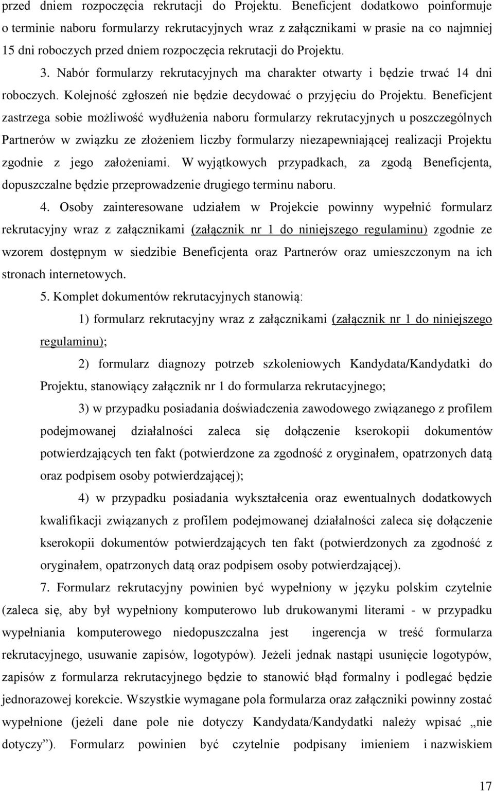 Nabór formularzy rekrutacyjnych ma charakter otwarty i będzie trwać 14 dni roboczych. Kolejność zgłoszeń nie będzie decydować o przyjęciu do Projektu.