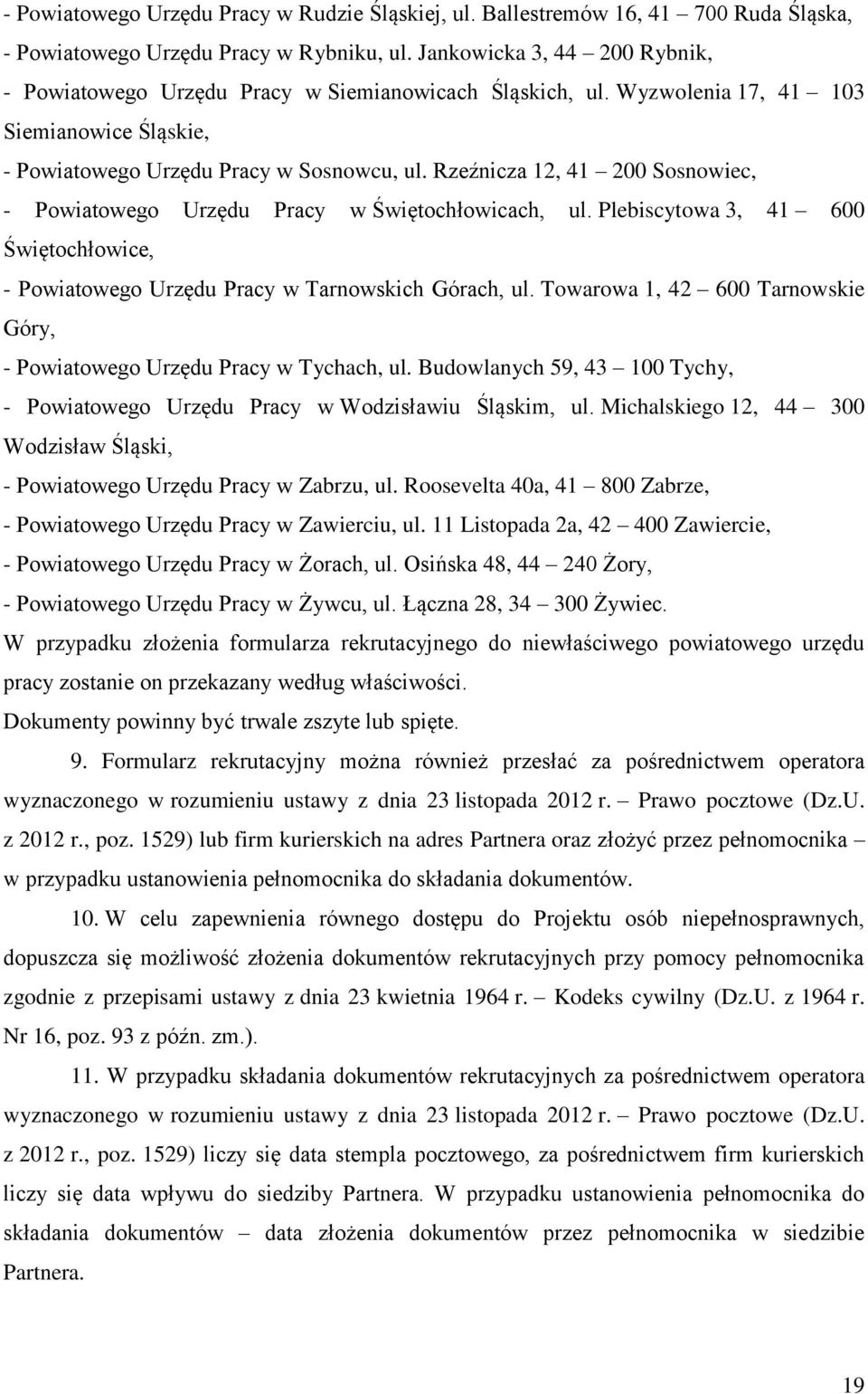 Rzeźnicza 12, 41 200 Sosnowiec, - Powiatowego Urzędu Pracy w Świętochłowicach, ul. Plebiscytowa 3, 41 600 Świętochłowice, - Powiatowego Urzędu Pracy w Tarnowskich Górach, ul.