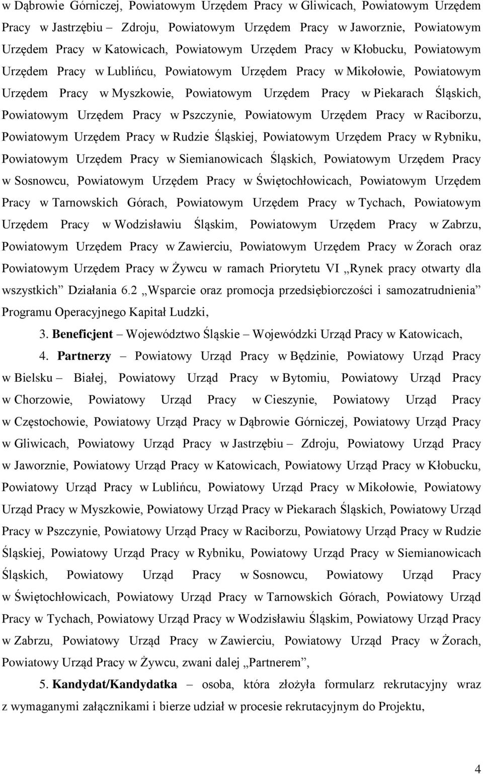 Urzędem Pracy w Pszczynie, Powiatowym Urzędem Pracy w Raciborzu, Powiatowym Urzędem Pracy w Rudzie Śląskiej, Powiatowym Urzędem Pracy w Rybniku, Powiatowym Urzędem Pracy w Siemianowicach Śląskich,