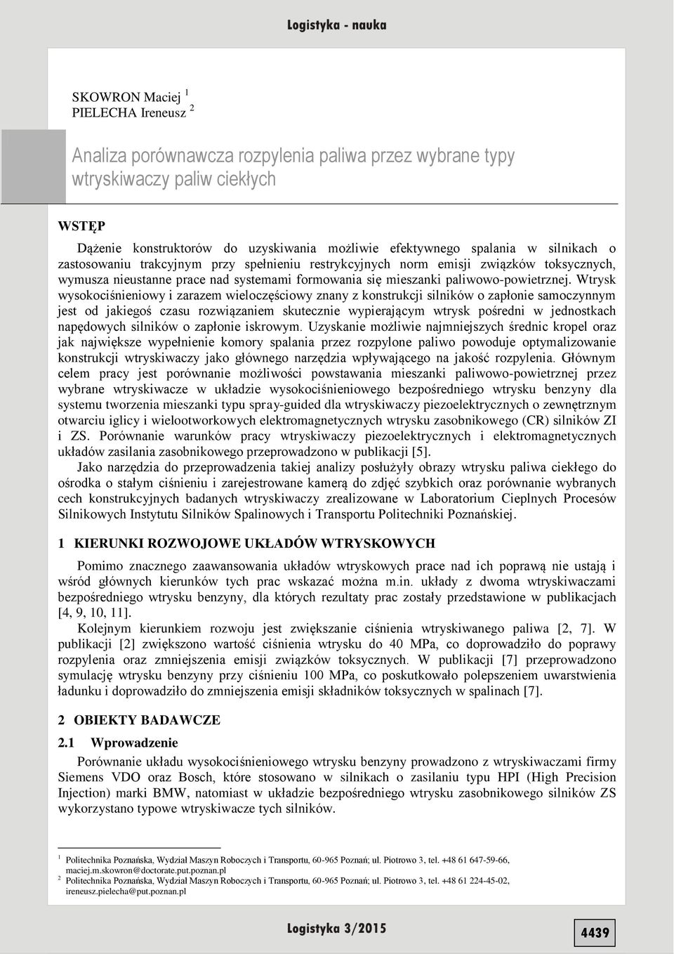 Wtrysk wysokociśnieniowy i zarazem wieloczęściowy znany z konstrukcji silników o zapłonie samoczynnym jest od jakiegoś czasu rozwiązaniem skutecznie wypierającym wtrysk pośredni w jednostkach