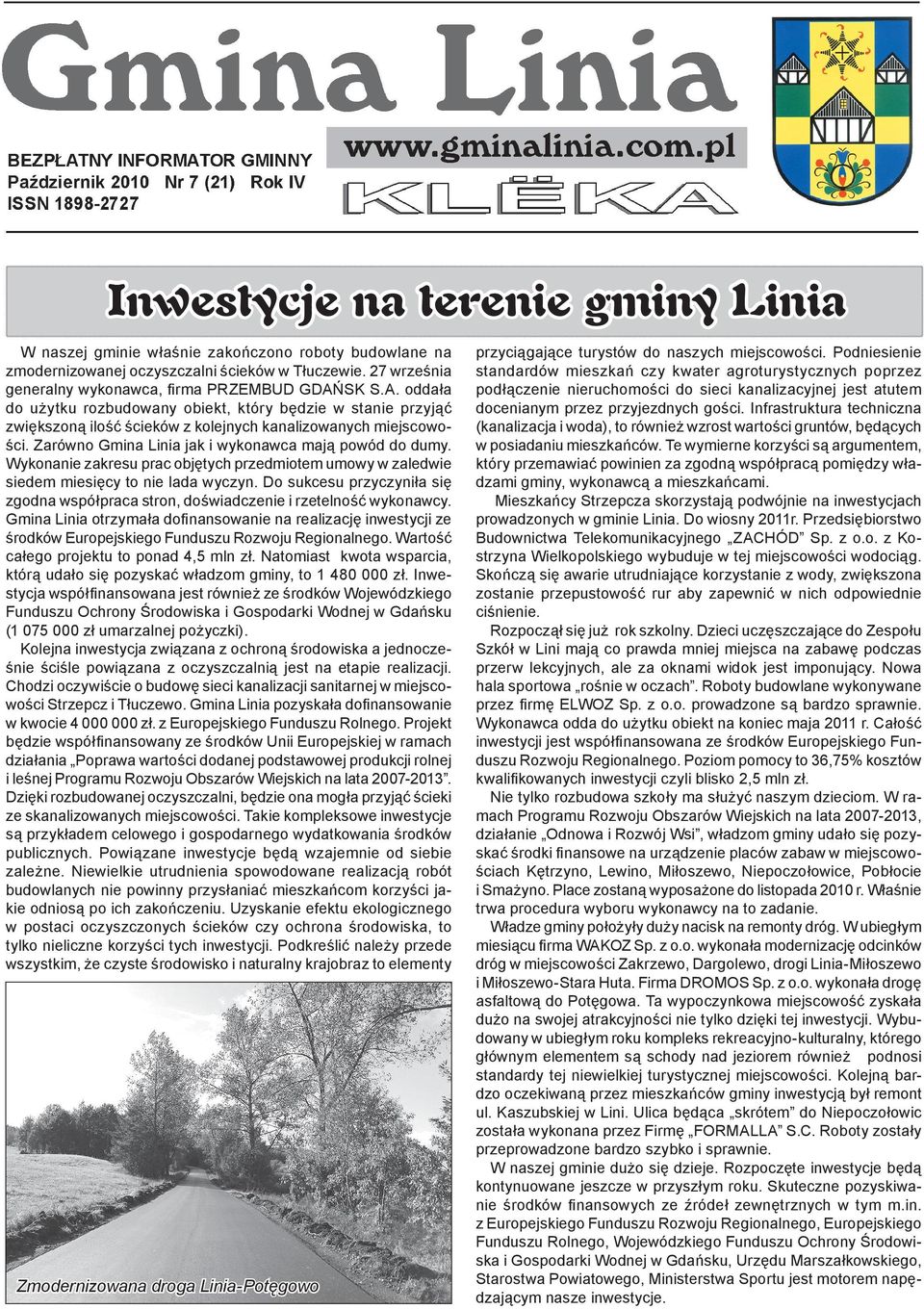 Wykonanie zakresu prac objętych przedmiotem umowy w zaledwie siedem miesięcy to nie lada wyczyn. Do sukcesu przyczyniła się zgodna współpraca stron, doświadczenie i rzetelność wykonawcy.