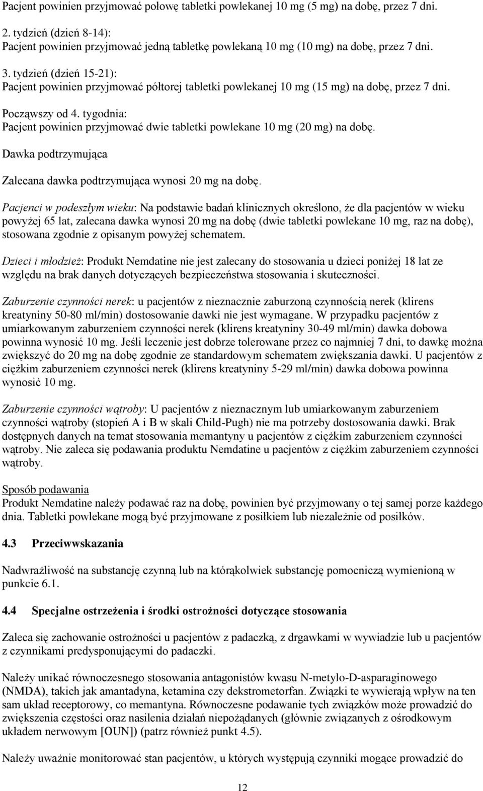 tydzień (dzień 15-21): Pacjent powinien przyjmować półtorej tabletki powlekanej 10 mg (15 mg) na dobę, przez 7 dni. Począwszy od 4.