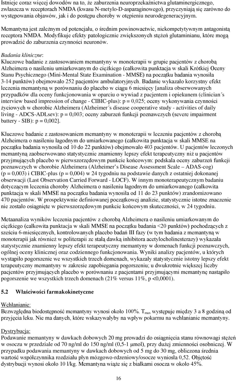 Modyfikuje efekty patologicznie zwiększonych stężeń glutaminianu, które mogą prowadzić do zaburzenia czynności neuronów.