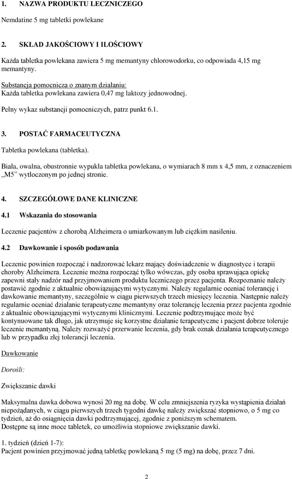 POSTAĆ FARMACEUTYCZNA Tabletka powlekana (tabletka). Biała, owalna, obustronnie wypukła tabletka powlekana, o wymiarach 8 mm x 4,5 mm, z oznaczeniem M5 wytłoczonym po jednej stronie. 4. SZCZEGÓŁOWE DANE KLINICZNE 4.