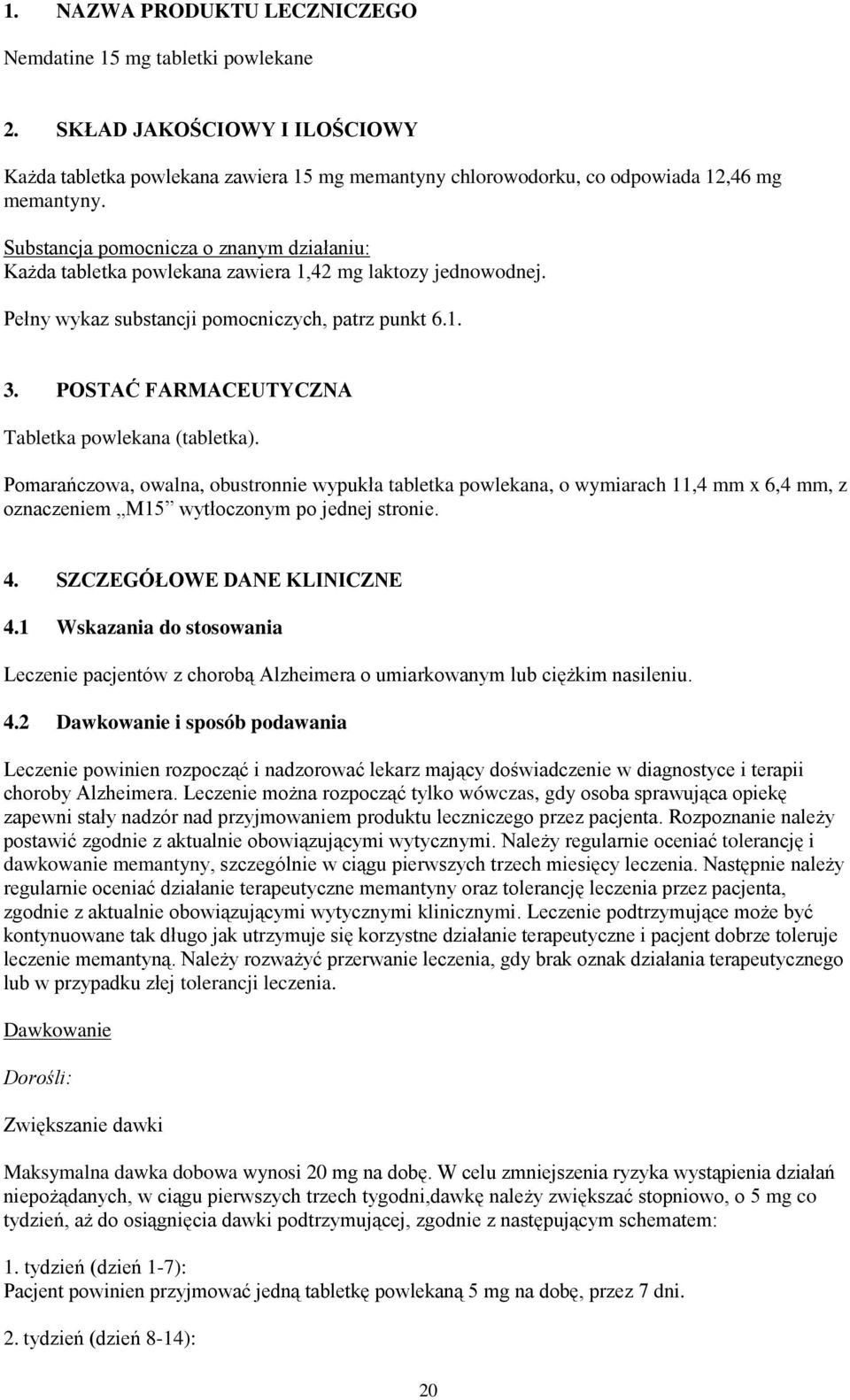 POSTAĆ FARMACEUTYCZNA Tabletka powlekana (tabletka). Pomarańczowa, owalna, obustronnie wypukła tabletka powlekana, o wymiarach 11,4 mm x 6,4 mm, z oznaczeniem M15 wytłoczonym po jednej stronie. 4.